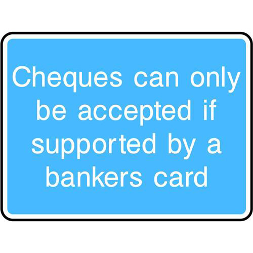 Cheques can only be accepted if supported by a bankers card 1 Cheques can only be accepted if supported by a bankers card