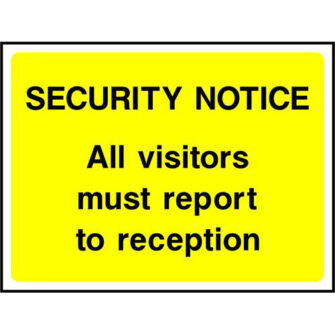 SECURITY NOTICE All visitors must report to reception