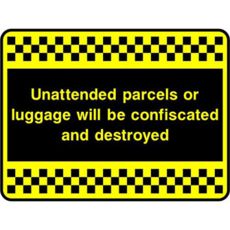 Unattended parcels or luggage will be confiscated and destroyed